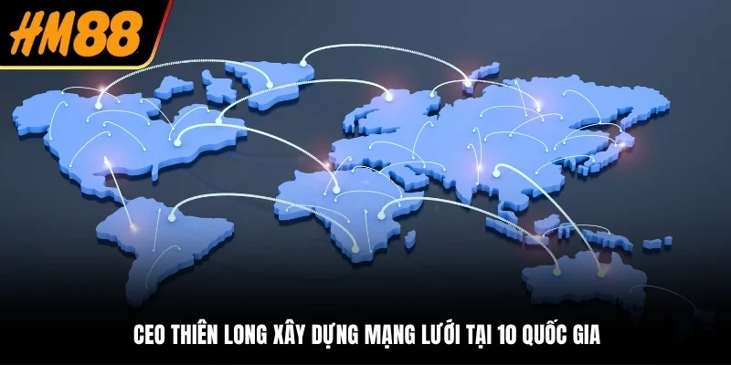 CEO Thiên Long xây dựng mạng lưới tại 10 quốc gia