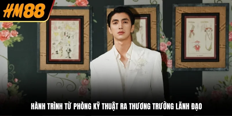 Hành trình từ phòng kỹ thuật ra thương trường lãnh đạo