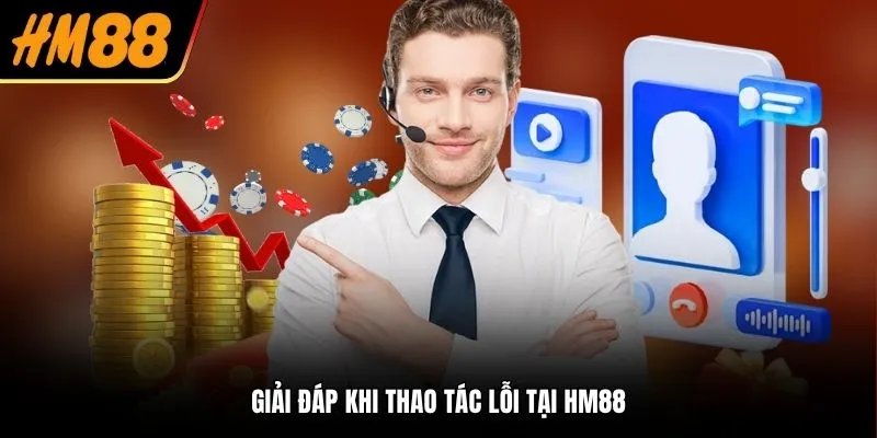 Giải đáp khi thao tác lỗi tại HM88